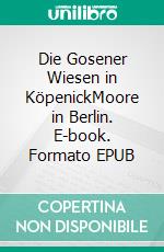 Die Gosener Wiesen in KöpenickMoore in Berlin. E-book. Formato EPUB ebook