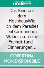 Das Kind aus dem HochhausWie ich dem Paradies entkam und im Wahnsinn meine Freiheit fand - Erinnerungen eines Sektenaussteigers. E-book. Formato EPUB ebook