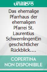 Das ehemalige Pfarrhaus der ehemaligen Pfarrei St. Laurentius SchwemlingenEin geschichtlicher Rückblick. E-book. Formato EPUB ebook