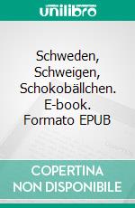 Schweden, Schweigen, Schokobällchen. E-book. Formato EPUB ebook