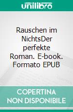 Rauschen im NichtsDer perfekte Roman. E-book. Formato EPUB ebook