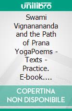 Swami Vignanananda and the Path of Prana YogaPoems - Texts - Practice. E-book. Formato EPUB ebook