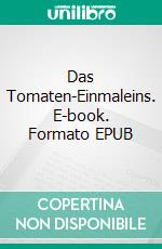Das Tomaten-Einmaleins. E-book. Formato EPUB ebook