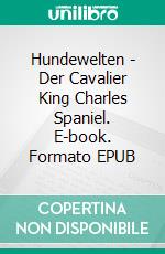 Hundewelten - Der Cavalier King Charles Spaniel. E-book. Formato EPUB ebook