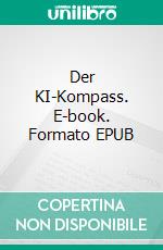 Der KI-Kompass. E-book. Formato EPUB ebook