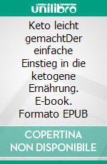 Keto leicht gemachtDer einfache Einstieg in die ketogene Ernährung. E-book. Formato EPUB ebook