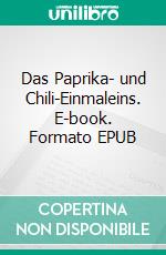 Das Paprika- und Chili-Einmaleins. E-book. Formato EPUB ebook