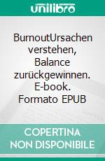 BurnoutUrsachen verstehen, Balance zurückgewinnen. E-book. Formato EPUB ebook
