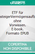 ETF für EinsteigerVermögensaufbau ohne Vorwissen. E-book. Formato EPUB ebook