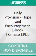 Daily Provision - Hope and Encouragement. E-book. Formato EPUB ebook