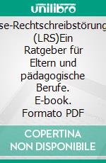 Lese-Rechtschreibstörungen (LRS)Ein Ratgeber für Eltern und pädagogische Berufe. E-book. Formato PDF ebook
