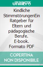 Kindliche StimmstörungenEin Ratgeber für Eltern und pädagogische Berufe. E-book. Formato PDF ebook