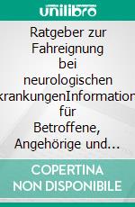 Ratgeber zur Fahreignung bei neurologischen ErkrankungenInformationen für Betroffene, Angehörige und Therapeuten. E-book. Formato PDF ebook