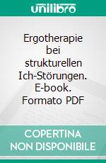 Ergotherapie bei strukturellen Ich-Störungen. E-book. Formato PDF ebook