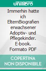 Immerhin hatte ich ElternBiografien erwachsener Adoptiv- und Pflegekinder. E-book. Formato PDF ebook