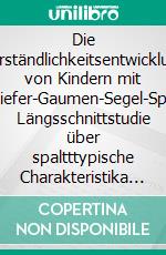 Die Verständlichkeitsentwicklung von Kindern mit Lippen-Kiefer-Gaumen-Segel-SpaltenEine Längsschnittstudie über spaltttypische Charakteristika und deren Veränderung. E-book. Formato PDF ebook