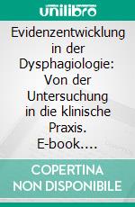 Evidenzentwicklung in der Dysphagiologie: Von der Untersuchung in die klinische Praxis. E-book. Formato PDF ebook