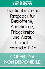 TracheotomieEin Ratgeber für Betroffene, Angehörige, Pflegekräfte und Ärzte. E-book. Formato PDF ebook