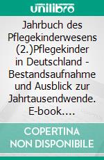 Jahrbuch des Pflegekinderwesens (2.)Pflegekinder in Deutschland - Bestandsaufnahme und Ausblick zur Jahrtausendwende. E-book. Formato PDF ebook