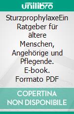 SturzprophylaxeEin Ratgeber für ältere Menschen, Angehörige und Pflegende. E-book. Formato PDF ebook