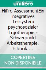 HiPro-AssessmentEin integratives Teilsystem psychosozialer Ergotherapie - Schwerpunkt Arbeitstherapie. E-book. Formato PDF ebook