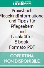 Praxisbuch PflegekindInformationen und Tipps für Pflegeeltern und Fachkräfte. E-book. Formato PDF ebook
