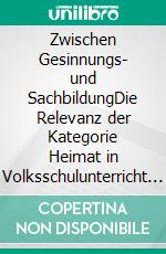 Zwischen Gesinnungs- und SachbildungDie Relevanz der Kategorie Heimat in Volksschulunterricht und Lehrerbildung in Bayern seit 1945. E-book. Formato PDF ebook