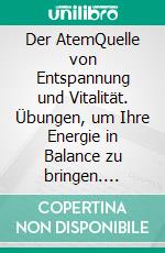 Der AtemQuelle von Entspannung und Vitalität. Übungen, um Ihre Energie in Balance zu bringen. E-book. Formato PDF ebook