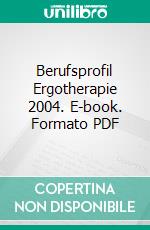Berufsprofil Ergotherapie 2004. E-book. Formato PDF ebook