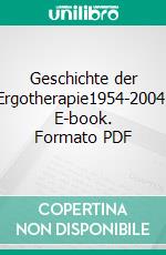 Geschichte der Ergotherapie1954-2004. E-book. Formato PDF ebook