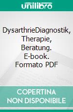 DysarthrieDiagnostik, Therapie, Beratung. E-book. Formato PDF ebook