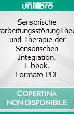Sensorische VerarbeitungsstörungTheorie und Therapie der Sensorischen Integration. E-book. Formato PDF ebook