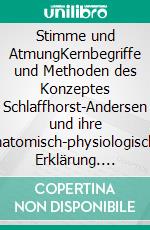 Stimme und AtmungKernbegriffe und Methoden des Konzeptes Schlaffhorst-Andersen und ihre anatomisch-physiologische Erklärung. E-book. Formato PDF ebook