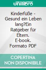 Kinderfüße - Gesund ein Leben lang?Ein Ratgeber für Eltern. E-book. Formato PDF ebook