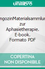 LingozinMaterialsammlung zur Aphasietherapie. E-book. Formato PDF ebook