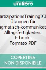 AphasiePartizipationsTrainingICF-basierte Übungen für pragmatisch-kommunikative Alltagsfertigkeiten. E-book. Formato PDF ebook