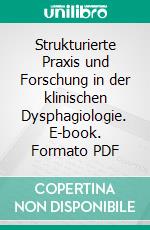 Strukturierte Praxis und Forschung in der klinischen Dysphagiologie. E-book. Formato PDF ebook