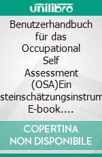 Benutzerhandbuch für das Occupational Self Assessment (OSA)Ein Selbsteinschätzungsinstrument. E-book. Formato PDF ebook