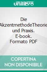 Die AkzentmethodeTheorie und Praxis. E-book. Formato PDF ebook