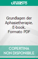 Grundlagen der Aphasietherapie. E-book. Formato PDF ebook