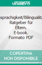 Zweisprachigkeit/BilingualitätEin Ratgeber für Eltern. E-book. Formato PDF ebook