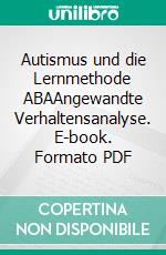 Autismus und die Lernmethode ABAAngewandte Verhaltensanalyse. E-book. Formato PDF ebook