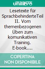 Lesetexte für SprachbehinderteTeil II. Vom themenbezogenen Üben zum komunikativen Training. E-book. Formato PDF ebook