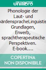 Phonologie der Laut- und GebärdenspracheLinguistische Grundlagen, Erwerb, sprachtherapeutische Perspektiven. E-book. Formato PDF ebook