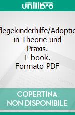 Pflegekinderhilfe/Adoption in Theorie und Praxis. E-book. Formato PDF ebook