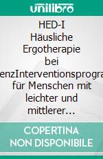 HED-I Häusliche Ergotherapie bei DemenzInterventionsprogramm für Menschen mit leichter und mittlerer Demenz und ihre Angehörigen im häuslichen Umfeld. E-book. Formato PDF ebook