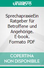 SprechapraxieEin Ratgeber für Betroffene und Angehörige. E-book. Formato PDF ebook