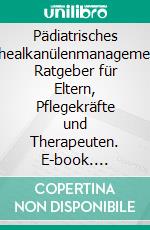 Pädiatrisches TrachealkanülenmanagementEin Ratgeber für Eltern, Pflegekräfte und Therapeuten. E-book. Formato PDF ebook