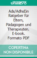 Ads/AdhsEin Ratgeber für Eltern, Pädagogen und Therapeuten. E-book. Formato PDF ebook