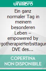 Ein ganz normaler Tag in meinem besonderen Leben – empowered by ErgotherapieHerbsttagung DVE des Fachausschusses Neurologie 2025. E-book. Formato PDF ebook